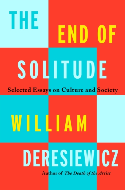 The End of Solitude : Selected Essays on Culture and Society, Hardback Book