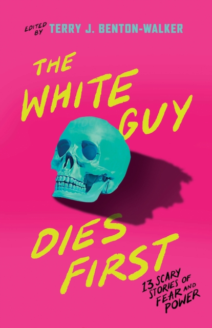 The White Guy Dies First : 13 Scary Stories of Fear and Power, Hardback Book