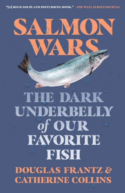 Salmon Wars : The Dark Underbelly of Our Favorite Fish, Paperback / softback Book