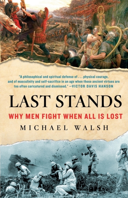 Last Stands : Why Men Fight When All Is Lost, Paperback / softback Book