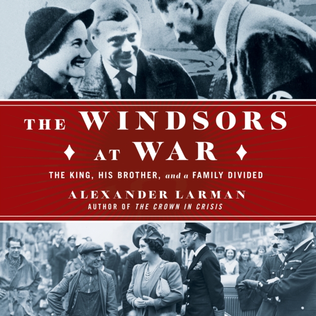 The Windsors at War : The King, His Brother, and a Family Divided, eAudiobook MP3 eaudioBook