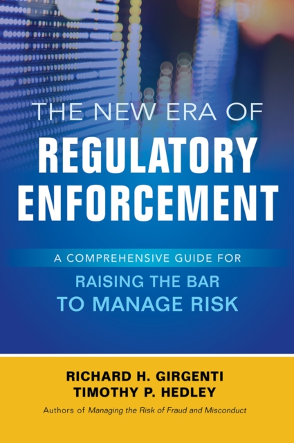 The New Era of Regulatory Enforcement: A Comprehensive Guide for Raising the Bar to Manage Risk, EPUB eBook