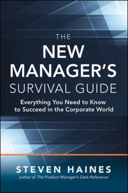 The New Manager's Survival Guide: Everything You Need to Know to Succeed in the Corporate World, Hardback Book