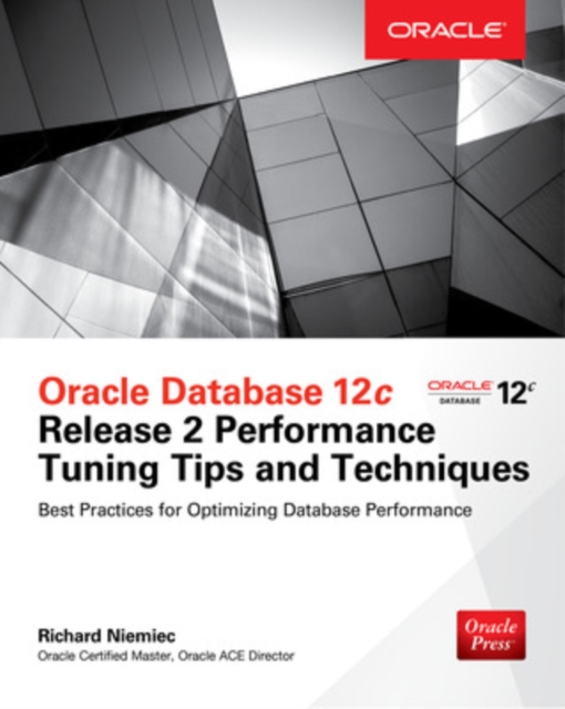 Oracle Database 12c Release 2 Performance Tuning Tips & Techniques, Paperback / softback Book