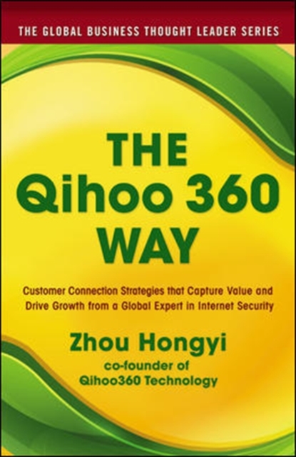 The Qihoo 360 Way: Customer Connection Strategies that Capture Value and Drive Growth from a Global Expert in Internet Security, Hardback Book