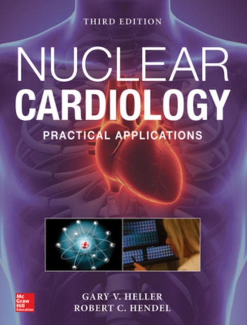 Nuclear Cardiology: Practical Applications, Third Edition, Hardback Book
