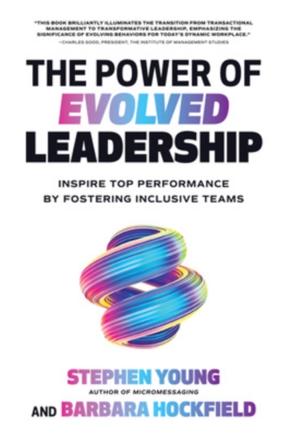 The Power of Evolved Leadership: Inspire Top Performance by Fostering Inclusive Teams, Hardback Book