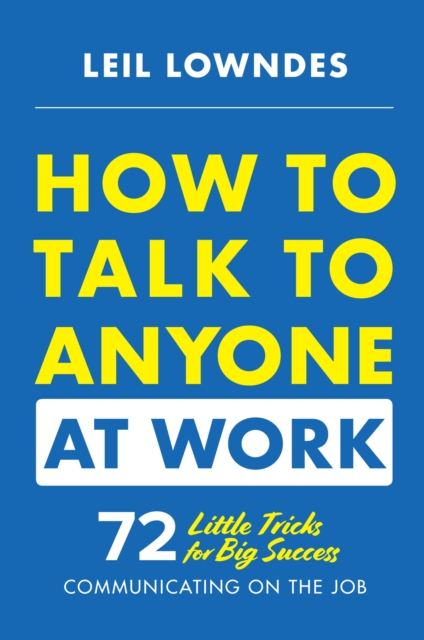 How to Talk to Anyone at Work: 72 Little Tricks for Big Success Communicating on the Job, EPUB eBook