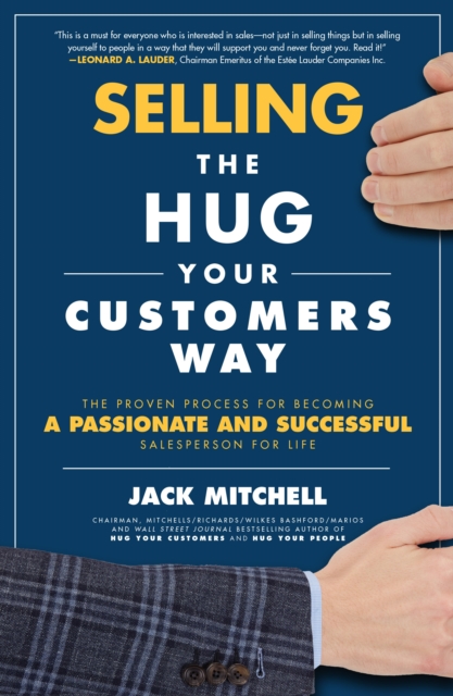 Selling the Hug Your Customers Way: The Proven Process for Becoming a Passionate and Successful Salesperson For Life : The Proven Process for Becoming a Passionate and Successful Salesperson For Life, EPUB eBook