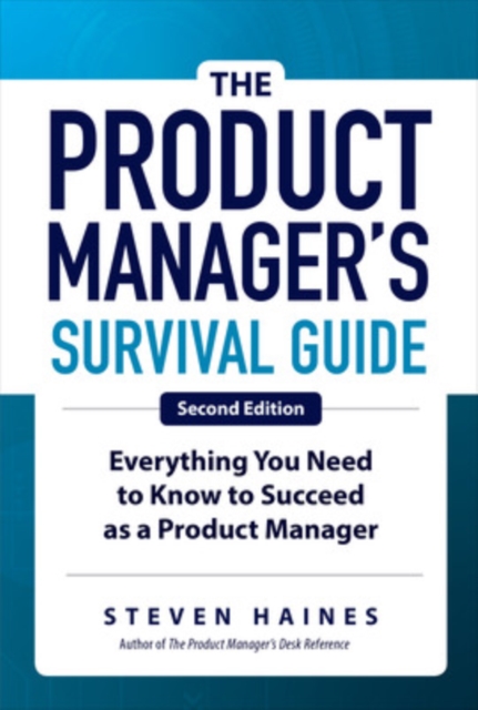 The Product Manager's Survival Guide, Second Edition: Everything You Need to Know to Succeed as a Product Manager, Hardback Book