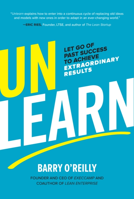 Unlearn: Let Go of Past Success to Achieve Extraordinary Results : Let Go of Past Success to Achieve Extraordinary Results, EPUB eBook