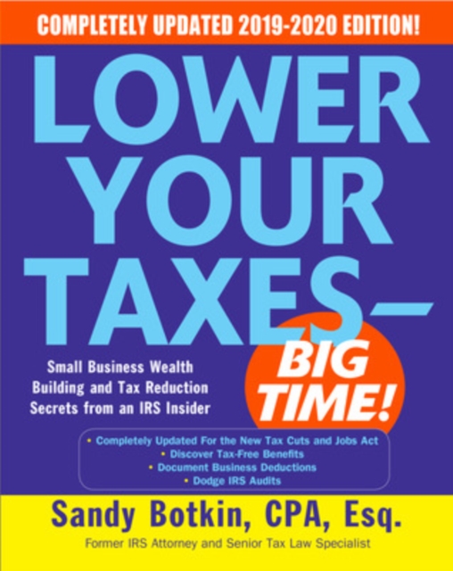 Lower Your Taxes - BIG TIME! 2019-2020:  Small Business Wealth Building and Tax Reduction Secrets from an IRS Insider, Paperback / softback Book