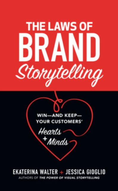 The Laws of Brand Storytelling: Win-and Keep-Your Customers' Hearts and Minds, Hardback Book