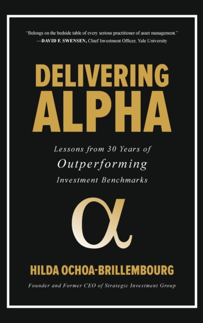 Delivering Alpha: Lessons from 30 Years of Outperforming Investment Benchmarks, Hardback Book