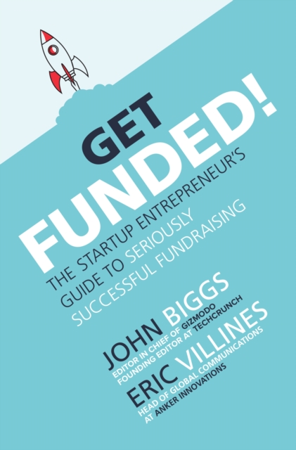 Get Funded!: The Startup Entrepreneur's Guide to Seriously Successful Fundraising, EPUB eBook