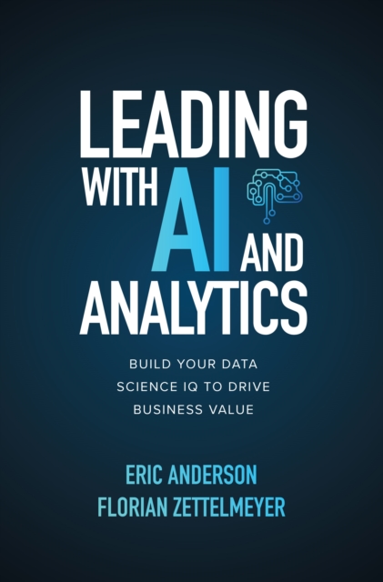 Leading with AI and Analytics: Build Your Data Science IQ to Drive Business Value, EPUB eBook