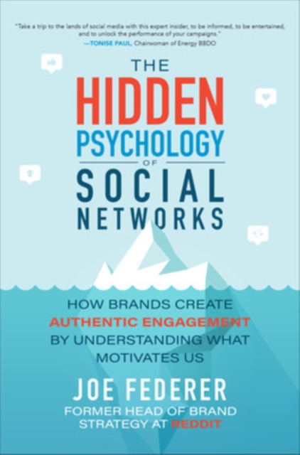 The Hidden Psychology of Social Networks: How Brands Create Authentic Engagement by Understanding What Motivates Us, Hardback Book