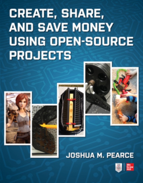 Create, Share, and Save Money Using Open-Source Projects, Paperback / softback Book