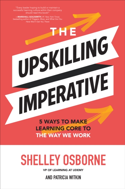 The Upskilling Imperative: 5 Ways to Make Learning Core to the Way We Work, EPUB eBook