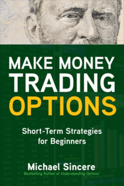 Make Money Trading Options: Short-Term Strategies for Beginners, Paperback / softback Book