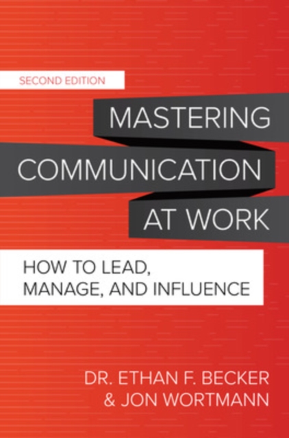 Mastering Communication at Work, Second Edition: How to Lead, Manage, and Influence, Hardback Book