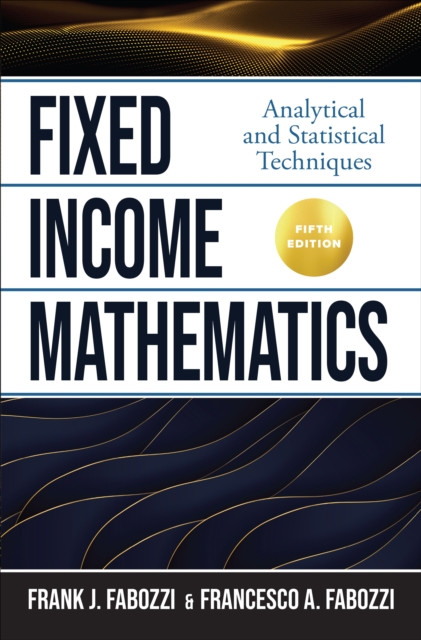 Fixed Income Mathematics, Fifth Edition: Analytical and Statistical Techniques, EPUB eBook