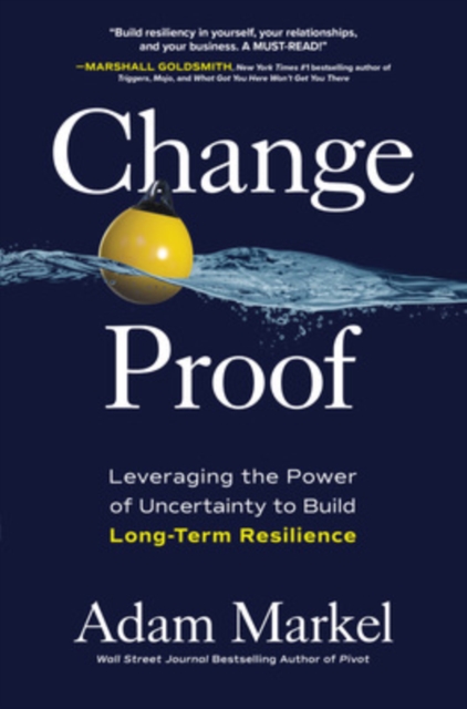 Change Proof: Leveraging the Power of Uncertainty to Build Long-term Resilience, Hardback Book