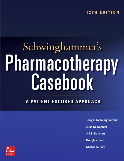 Schwinghammer's Pharmacotherapy Casebook: A Patient-Focused Approach, Twelfth Edition, EPUB eBook