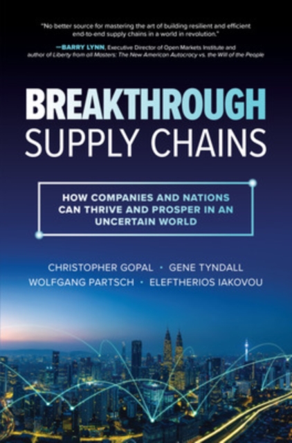 Breakthrough Supply Chains: How Companies and Nations Can Thrive and Prosper in an Uncertain World, Hardback Book