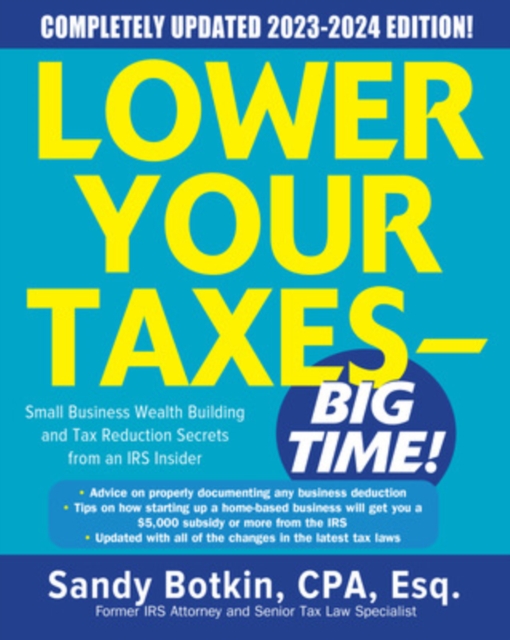 Lower Your Taxes - BIG TIME! 2023-2024: Small Business Wealth Building and Tax Reduction Secrets from an IRS Insider, Hardback Book
