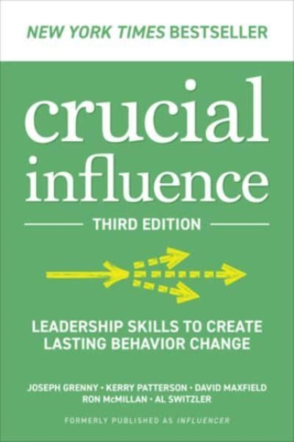 Crucial Influence, Third Edition: Leadership Skills to Create Lasting Behavior Change, Hardback Book
