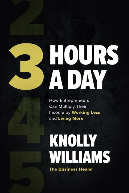 3 Hours a Day: How Entrepreneurs Can Multiply Their Income By Working Less and Living More, EPUB eBook