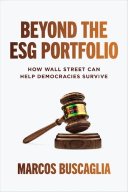 Beyond the ESG Portfolio: How Wall Street Can Help Democracies Survive, Hardback Book