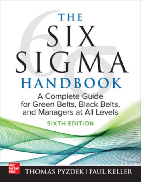The Six Sigma Handbook, Sixth Edition: A Complete Guide for Green Belts, Black Belts, and Managers at All Levels, Hardback Book