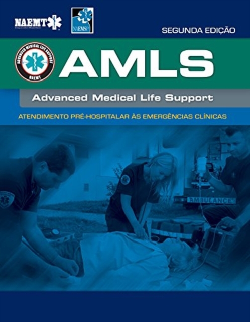 AMLS Portuguese: Atendimento Pre-hospitalar as Emergencias Clinicas da NAEMT : Atendimento Pre-hospitalar as Emergencias Clinicas da NAEMT, Paperback / softback Book