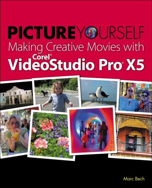 Picture Yourself Making Creative Movies with Corel VideoStudio Pro X5, Paperback / softback Book
