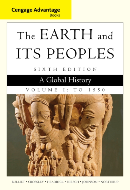 Cengage Advantage Books: The Earth and its Peoples : A Global History To 1550 Volume I, Paperback Book