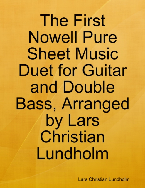 The First Nowell Pure Sheet Music Duet for Guitar and Double Bass, Arranged by Lars Christian Lundholm, EPUB eBook