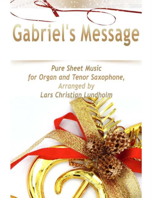 Gabriel's Message Pure Sheet Music for Organ and Tenor Saxophone, Arranged by Lars Christian Lundholm, EPUB eBook