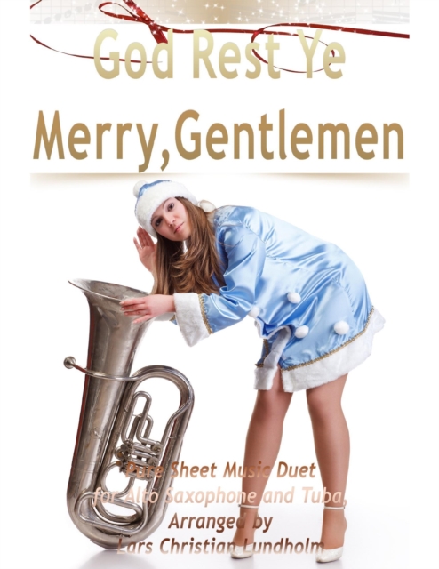 God Rest Ye Merry, Gentlemen Pure Sheet Music Duet for Alto Saxophone and Tuba, Arranged by Lars Christian Lundholm, EPUB eBook