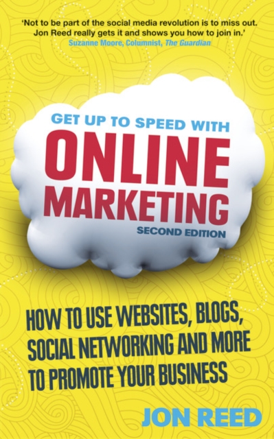 Get Up to Speed with Online Marketing : How to use websites, blogs, social networking and more to promote your business, Paperback / softback Book