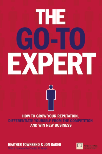 Go-To Expert, The : How to Grow Your Reputation, Differentiate Yourself From the Competition and Win New Business, Paperback / softback Book