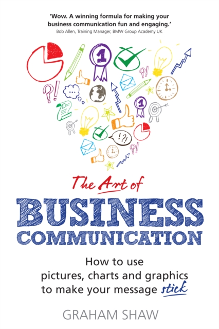 Art of Business Communication, The : How to use pictures, charts and graphs to make your business message stick, EPUB eBook