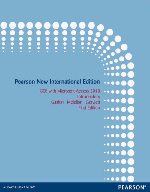 GO! with Microsoft Access 2010 Introductory : Pearson New International Edition, Paperback / softback Book