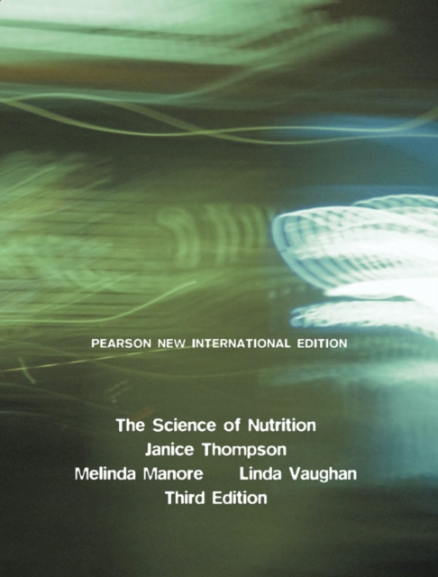 Science of Nutrition, The : Pearson New International Edition, PDF eBook