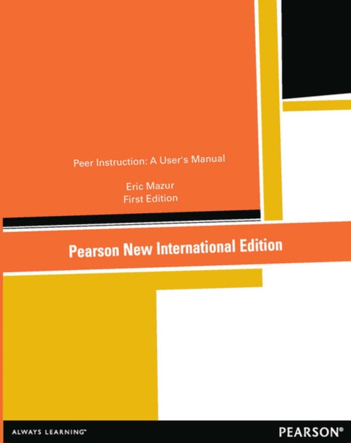 Peer Instruction: A User's Manual : Pearson New International Edition, Paperback / softback Book