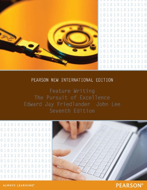 Feature Writing: The Pursuit of Excellence : Pearson New International Edition, Paperback / softback Book