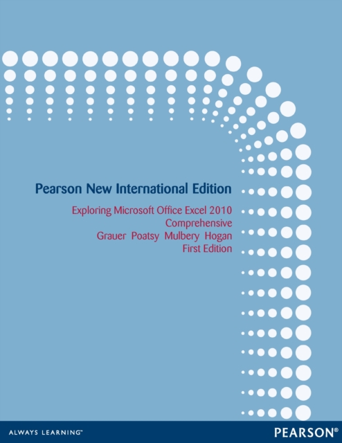 Exploring Microsoft Office Excel 2010 Comprehensive : Pearson New International Edition, PDF eBook