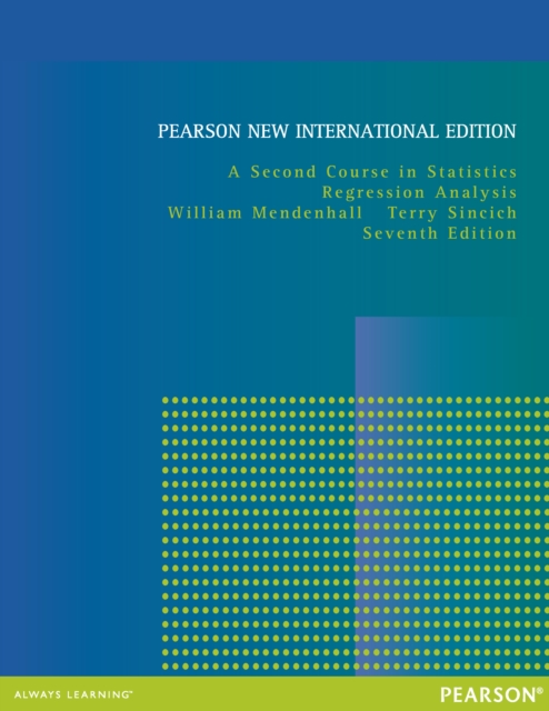 Second Course in Statistics, A: Regression Analysis : Pearson New International Edition, PDF eBook