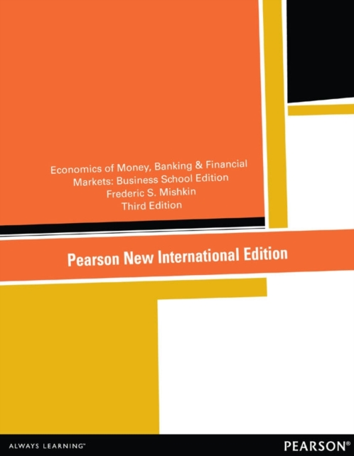 Economics of Money, Banking and Financial Markets, The: The Business School Edition : Pearson New International Edition, PDF eBook